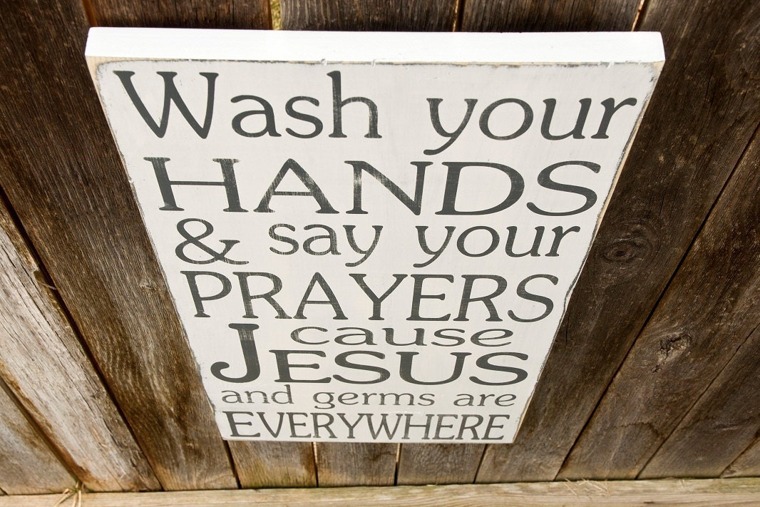 Wash Your Hands and Say Your Prayers Cause Jesus and Germs are Everywhere - Typography Art Sign - Distressed