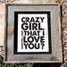 Eli Young Band Quote Print - 8x10" - "Crazy Girl Don't You Know That I Love You" - Typographic print