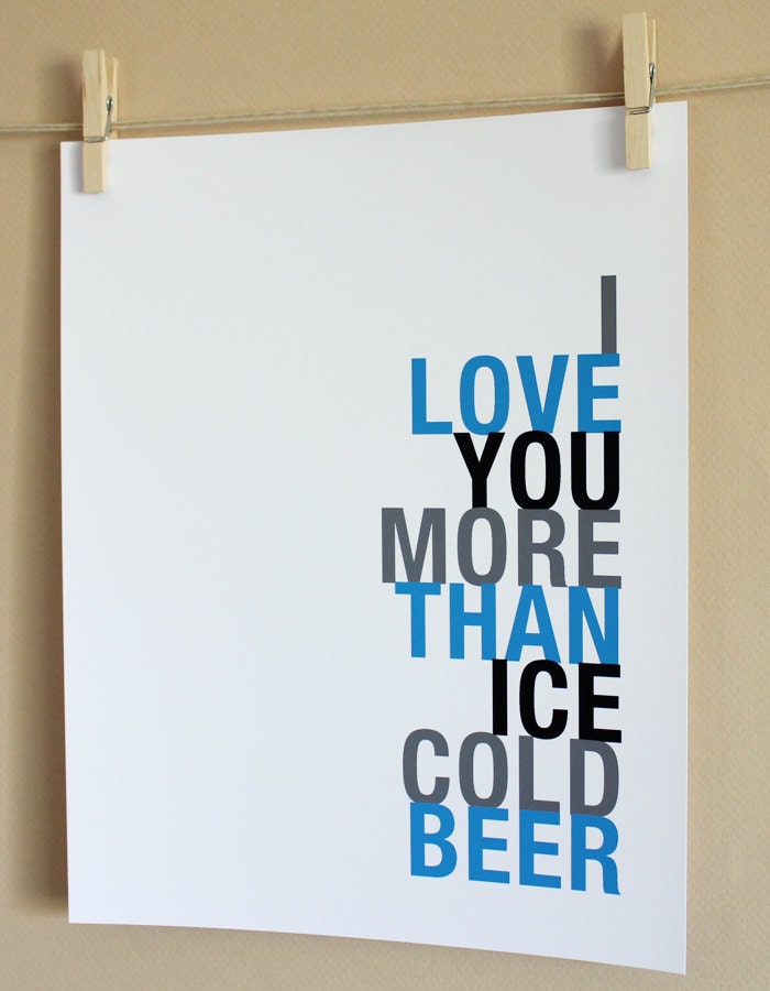 Word Art Print, I Love You More Than Ice Cold Beer, 8x10, Choose Colors, Unframed