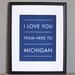Michigan Travel Art, I Love You From Here To MICHIGAN, 8x10, Custom Color, Unframed