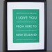 New Zealand Travel Art, I Love You From Here To NEW ZEALAND, 8x10, Custom Color, Unframed