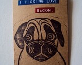 I Fcuking Love Bacon. Handmade Pug Greeting Card