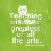 Teacher Gift -Teaching is the Greatest of all the Arts original distressed owl print green - 8x10 Gifts Under 25