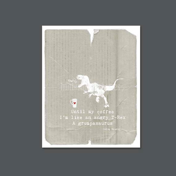 Until My Coffee I'm a Grumpasaurus Haiku by Katie Naugle - distressed original print - 8x10