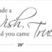 BIG We made a Wish, and you came True - Vinyl Wall Quote Decal