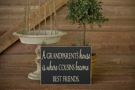 Grandparents Sign-A grandparents house is where cousins become best friends sign