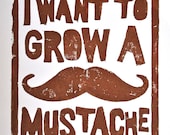 MUSTACHE - i want to grow a mustache - original linocut print - letterpress- chocolate brown or custom color - 8x10