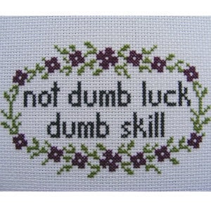 Not Dumb Luck, Dumb Skill Cross Stitch Pattern