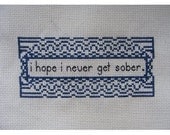 I Hope I Never Get Sober Cross-Stitch Pattern