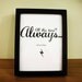 Harry Potter Framed Print. Severus Snape 'Always..' 8 x 6 framed