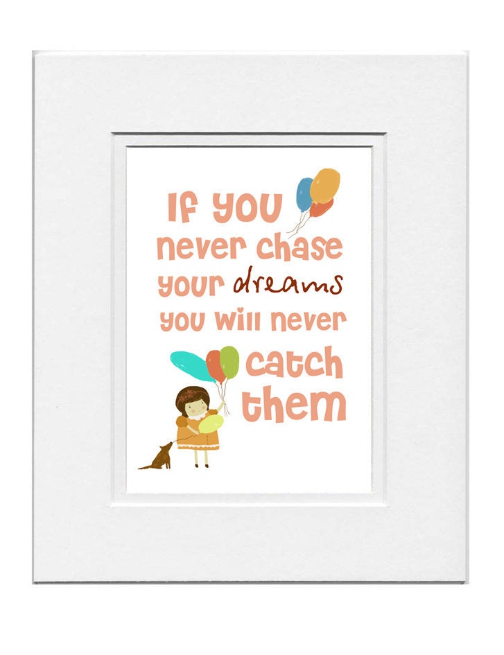 If you never chase your dreams...