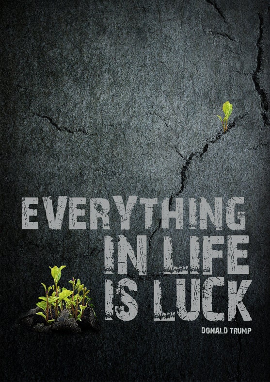 Everything in life is luck