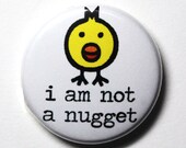 I Am Not A Nugget, Vegan, Vegetarian, Chicken Nugget - 1 inch PIN or MAGNET