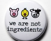 We Are Not Ingredients, Animal Button - 1 inch PIN or MAGNET
