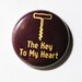 The Key To My Heart - 1 inch Button, Pin or Magnet