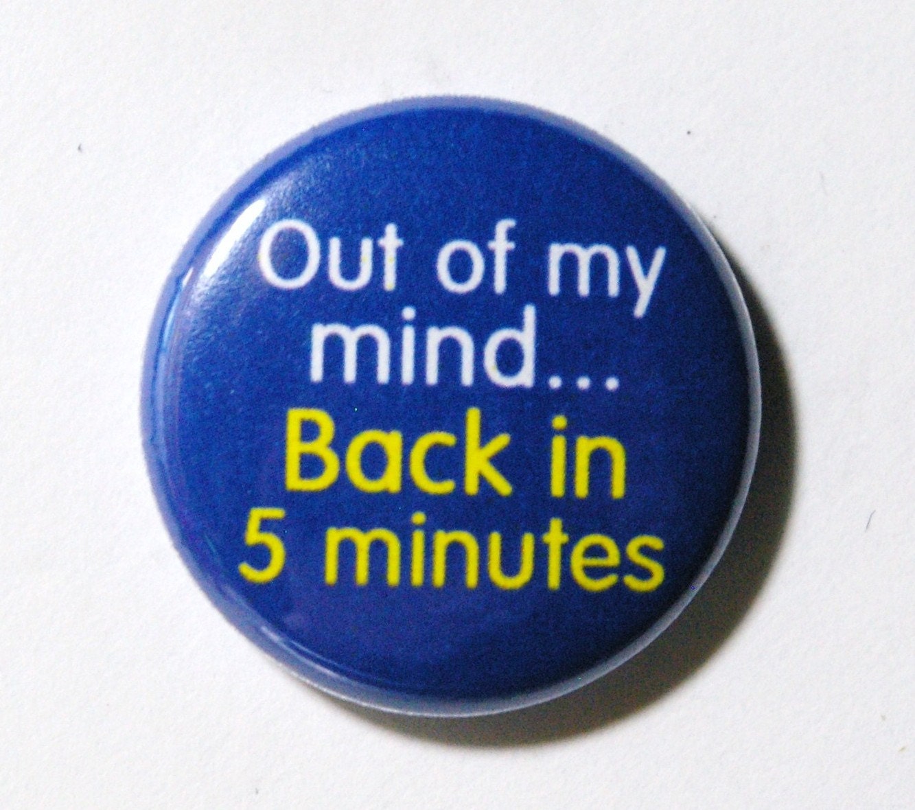 Out of My Mind - 1 inch Button, Pin or Magnet
