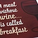 A Meal Without Wine is called Breakfast Art Print / 8x10 / Typography Wall Art Poster