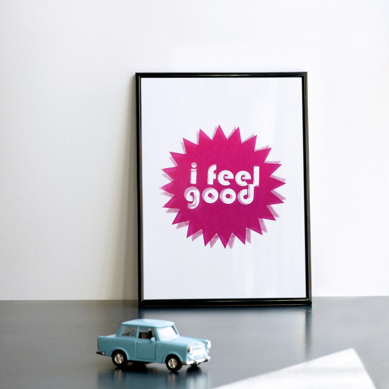 I feel good. Magenta screenprint 8.3 x 11.7 (A4)