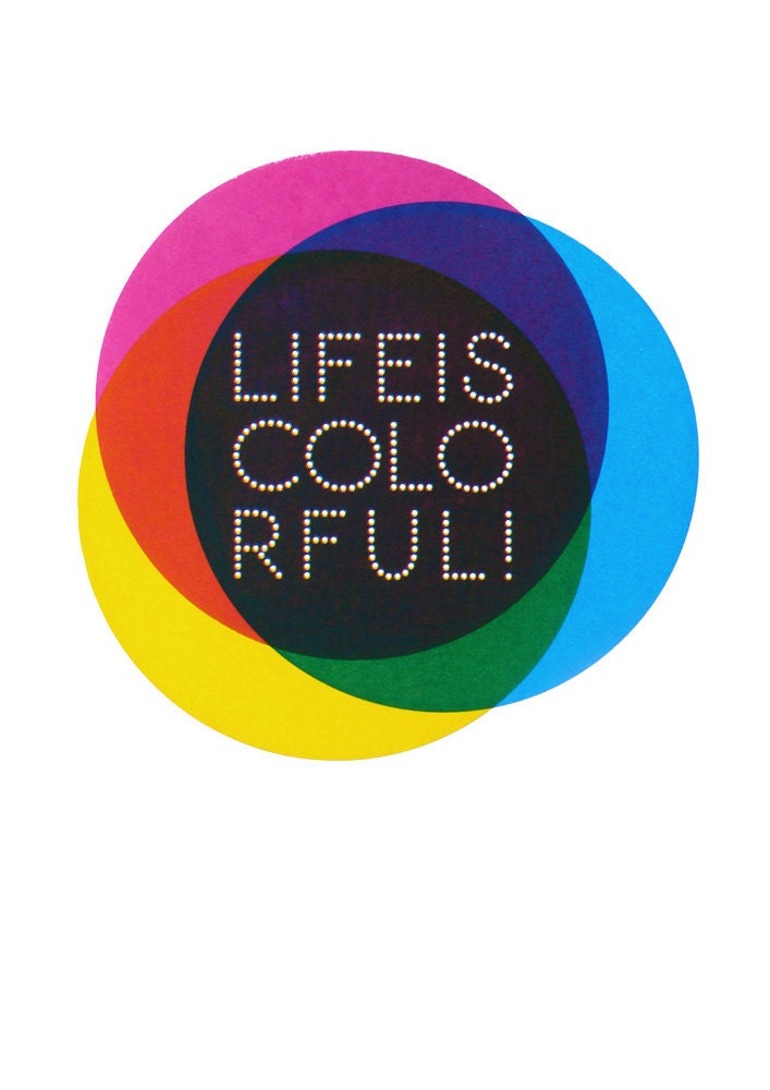 Life is colorful. Screenprint 11.8 x 16.5 (A3)