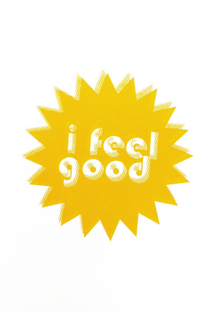 I feel good. Yellow screenprint 8.3 x 11.7 (A4)