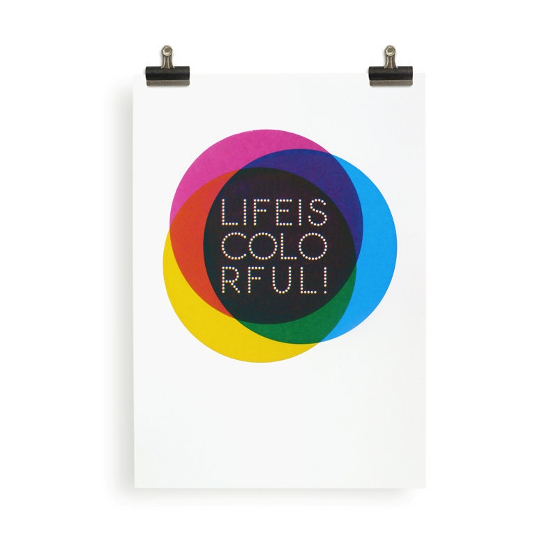 Life is colorful. Screenprint 11.8 x 16.5 (A3)