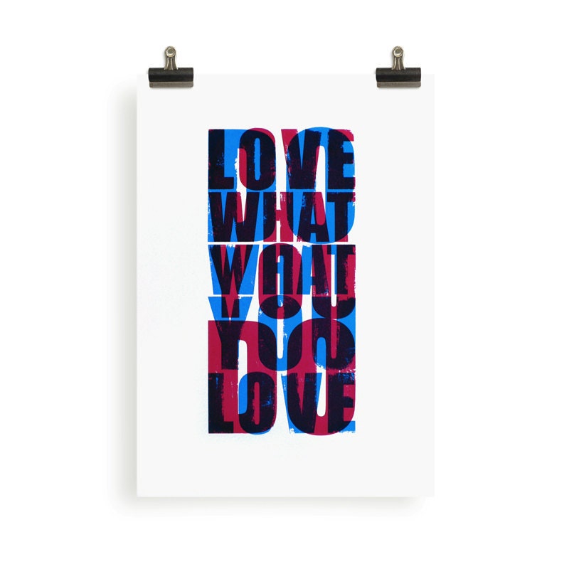 Do what you love / Love what you do. Screenprint 11.7 x 16.5 (A3)