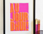 Today print - French poster "Aujourd'hui" - Motivational poster typographic art print -  handmade screenprint