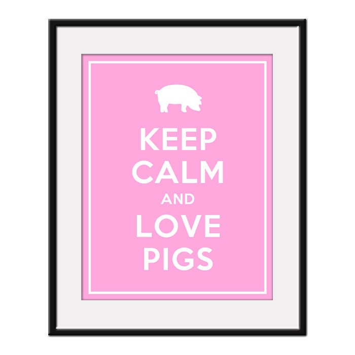 Keep Calm and LOVE PIGS - 11x14 Piglet Art Print Poster (any color) - Buy 3 and get 1 FREE