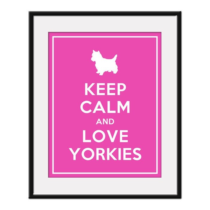 Keep Calm and LOVE YORKIES - 11x14 Pet Doggy Art Print Poster (any color) - Buy 3 and get 1 FREE
