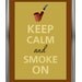 Keep calm and smoke on
