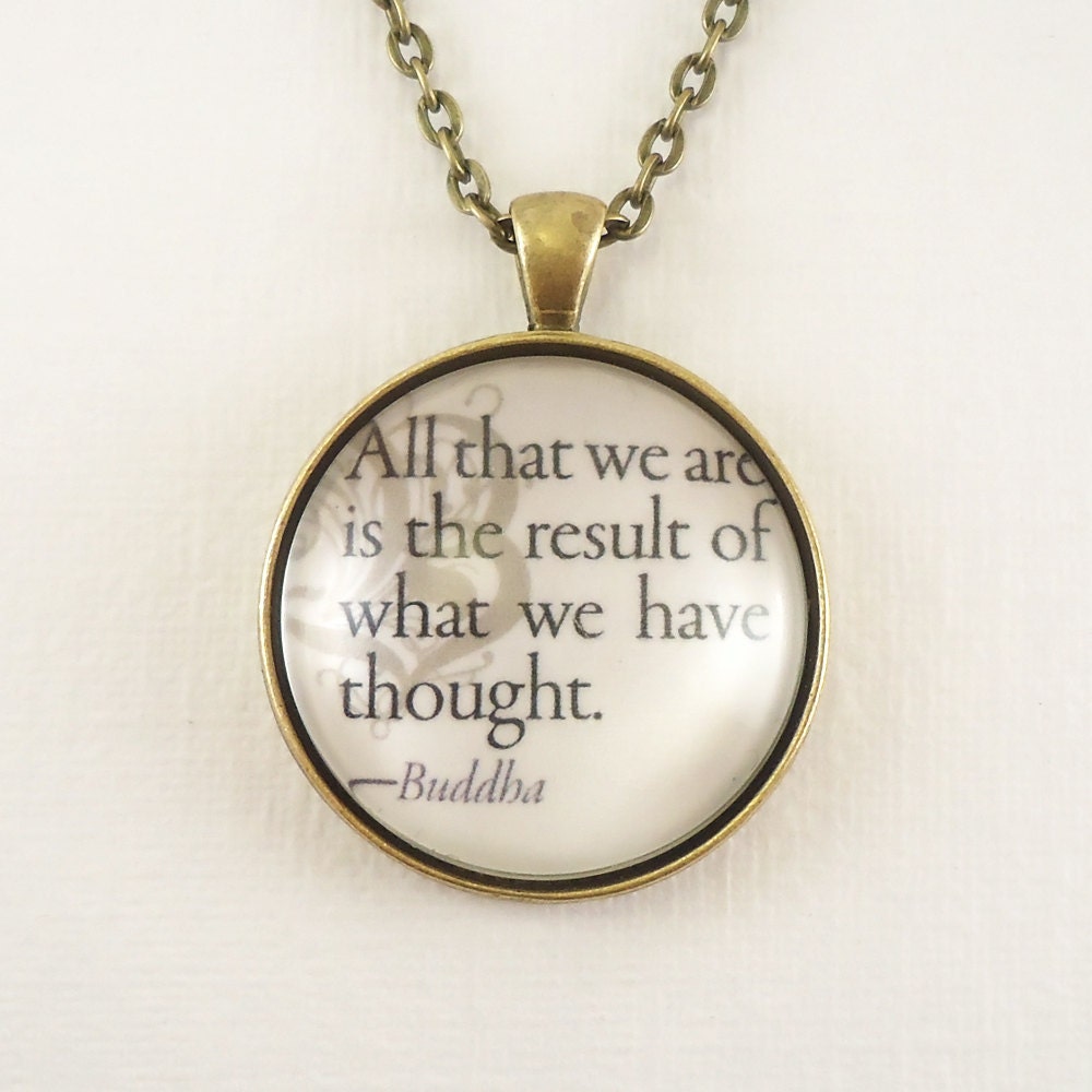 All That We Are is the Result of What We Have Thought, Buddha, Inspirational Quote Necklace