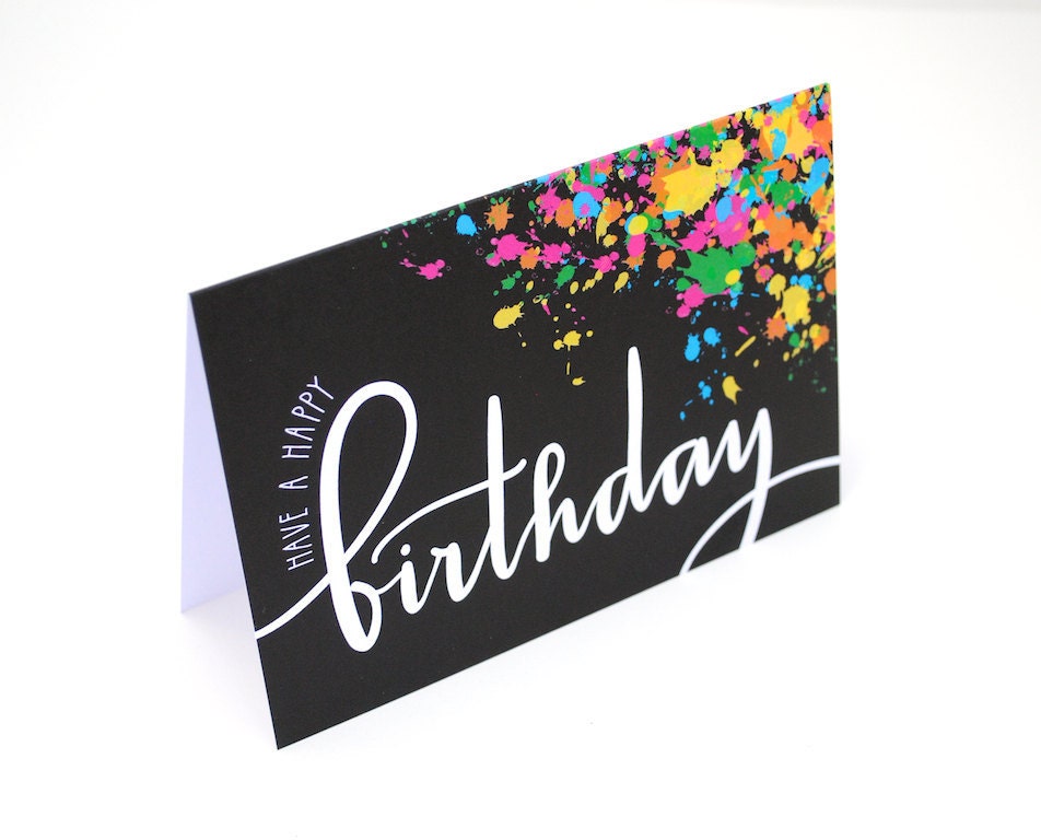 Have a Happy Birthday Card, White Text and Colorful Neon Paint Splatters, Handwritten Modern Calligraphy, Blank Inside, Single