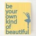Inspirational Art Print, Beautiful Typography Print, 8x10, Be Your Own Kind Of Beautiful