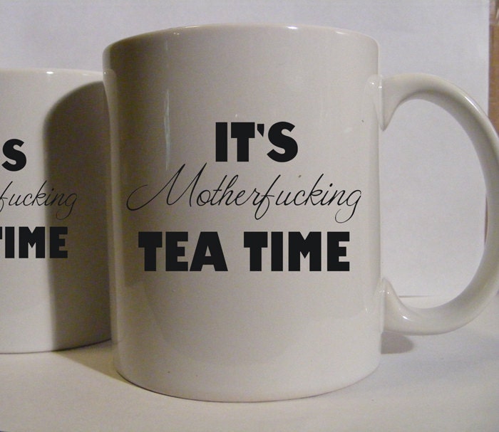 It's Mfing Tea Time Mature Language Funny White  Mug - Mature Content, gifts for friends Novelty