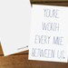 You're Worth Every Mile Between Us, white A6 card with matching envelope