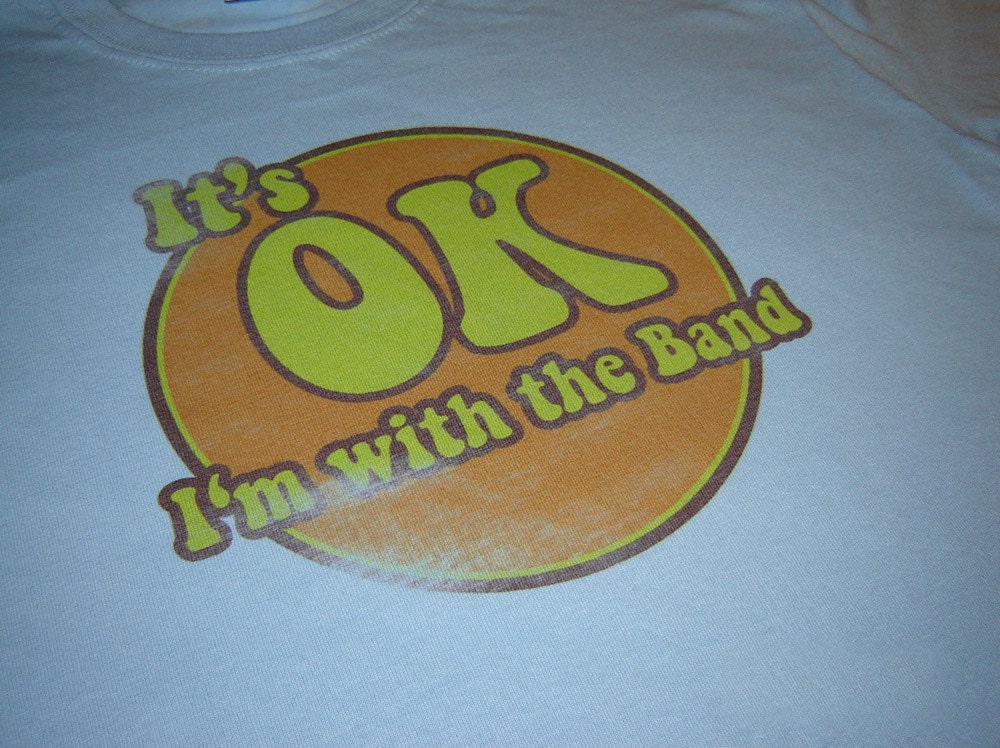 Retro funny tshirt Its ok Im with the band womens mens teen youth kids ladies t shirt music concert lover XS S M L XL 2xl 3xl 4xl 5xl
