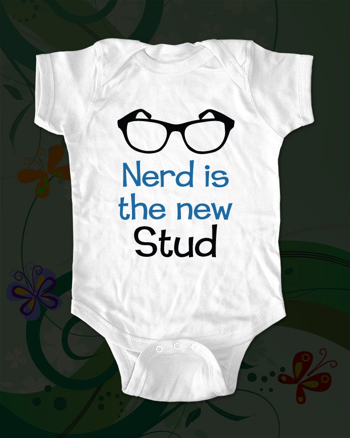 Nerd is the new Stud - funny saying printed on Infant Baby Onesie, Infant Tee, Toddler T-Shirts - Many sizes