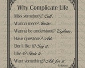 Inspirational Why Complicate Life Printable Digital Download for Iron on Transfer DIY Typogrpahy Words Fabric Pillows Tea Towels DT611