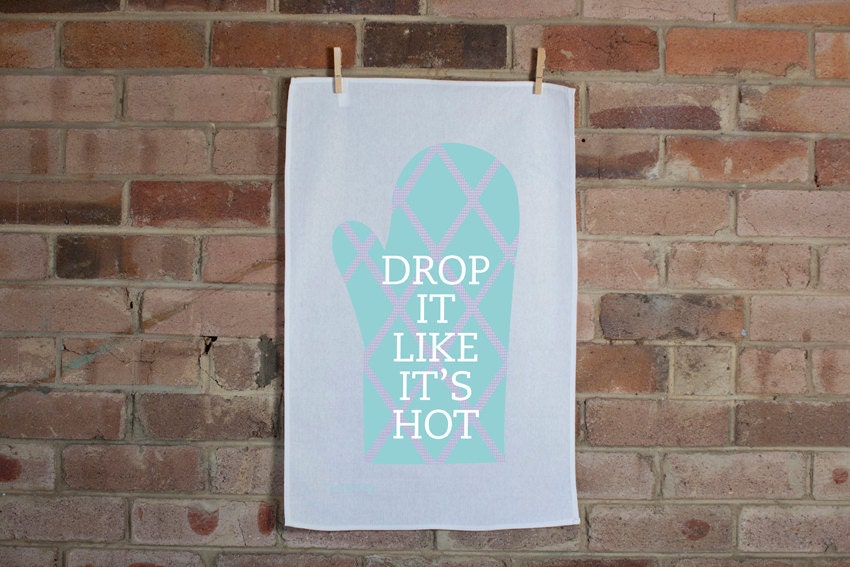 Drop It Like It's Hot tea towel
