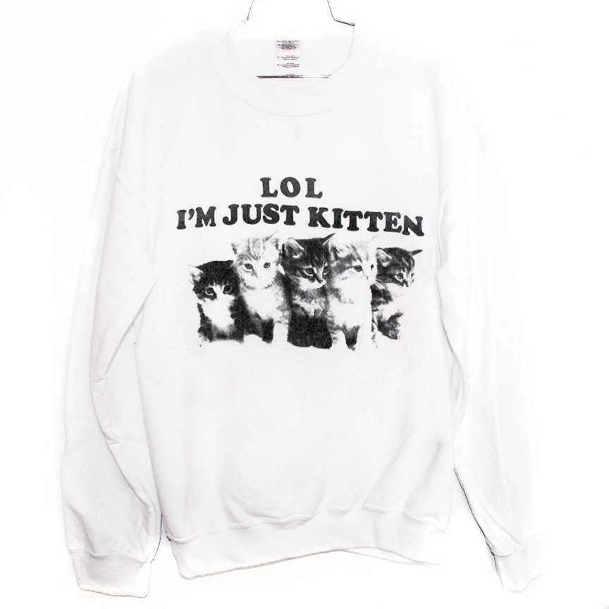 Just Kitten Sweatshirt (Select Size)