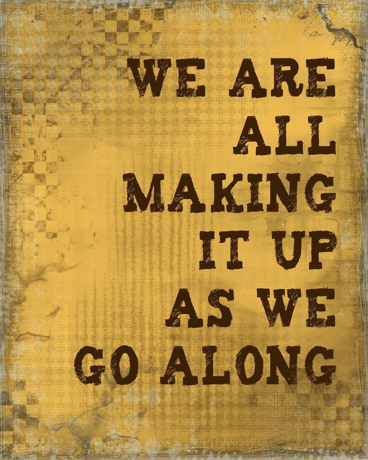 We are all making it up as we go along, 8 x 10 print