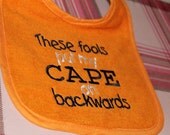 Baby Bib - These Fools Put My Cape on Backwards - Embroidered Terry Cloth Infant Bib - You Choose Color