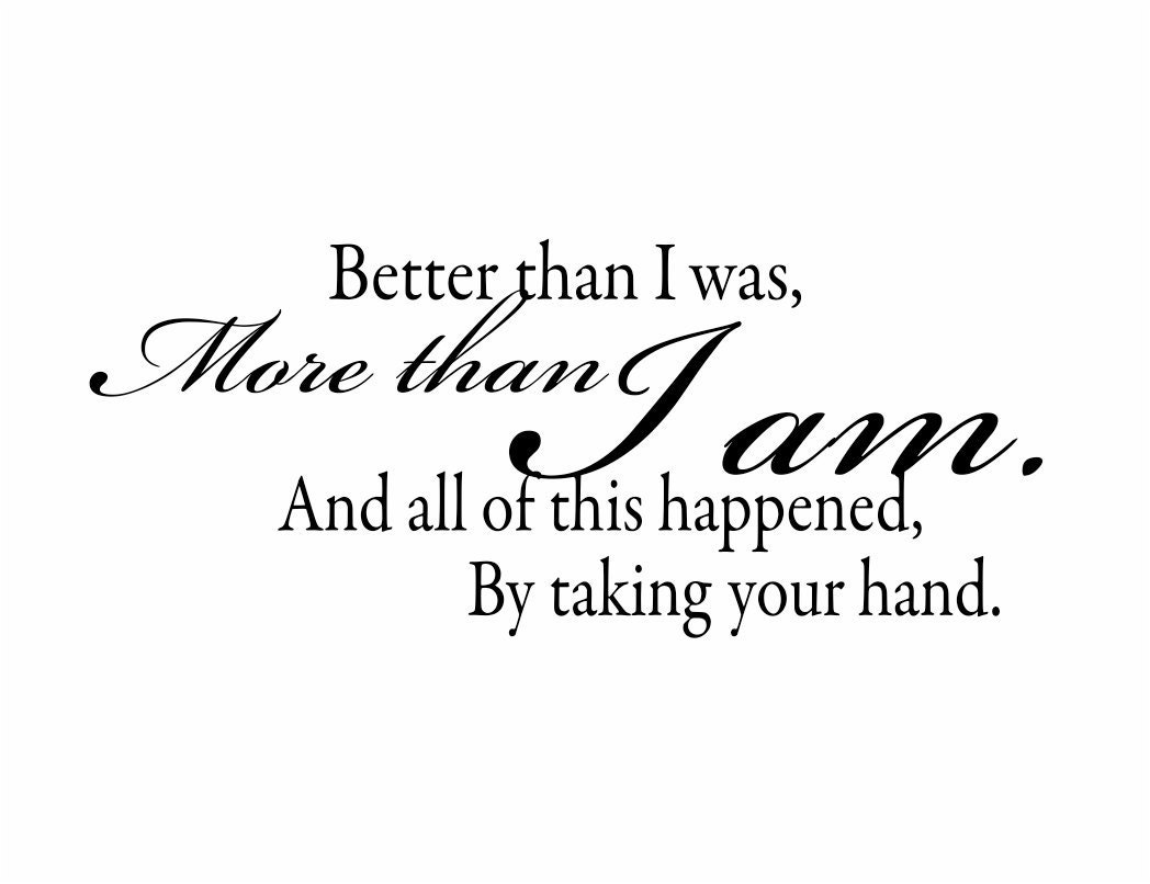 Wall Decal Quote Better Than I Was More than I Am Vinyl Wall Decal for Bedroom Wedding Family Love Wall Art 18Hx43W FS115