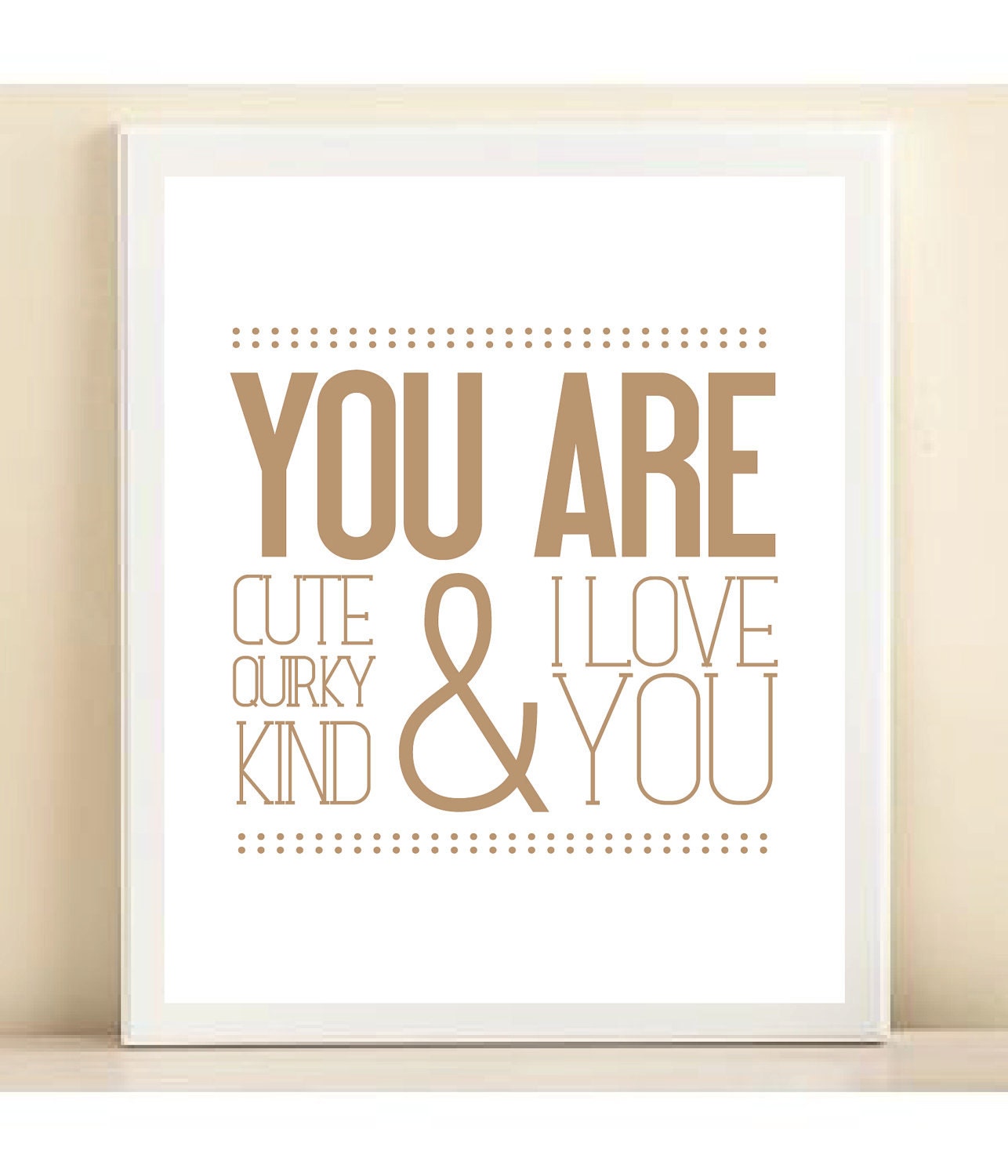 Brown 'You Are Cute, Quirky, Kind, and I Love You' print poster