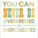 Aqua and Yellow "Overdressed or Overeducated" print poster