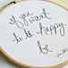 If you want to be happy, be.  -9 inch embroidery hoop original artwork