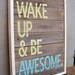 MADE TO ORDER Reclaimed Wood "Wake Up & Be Awesome" Hand Painted Sign