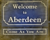 Nirvana "Come As You Are" Welcome to Aberdeen Sign, 8 x 10 Seattle Grunge Photo