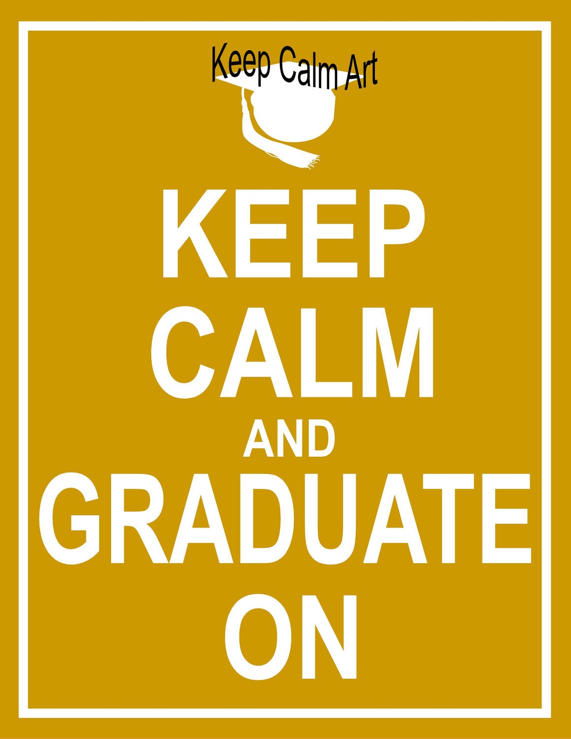 Keep Calm and Graduate On (keep calm and carry on)
