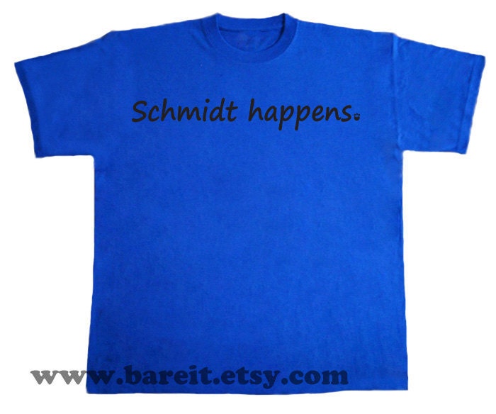 Schmidt Happens Inspired by New Girl Funny Humor Geek Tshirt Size S M L XL Color Blue